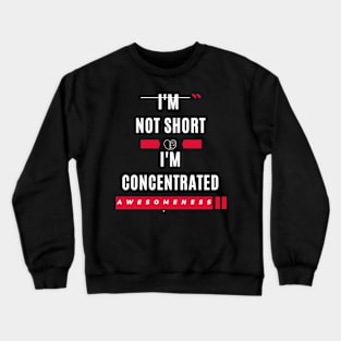 I'm not short I'm concentrated awesomeness funny Crewneck Sweatshirt